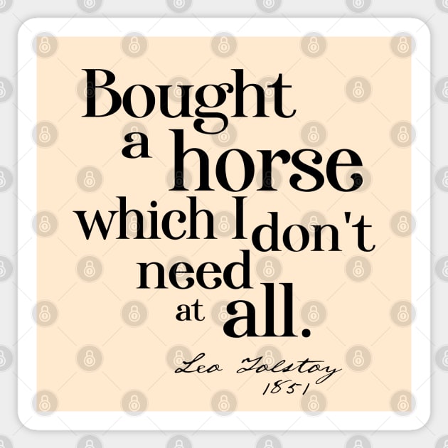 Obscure literary quotes: Leo Tolstoy's unnecessary horse (black text) Sticker by Ofeefee